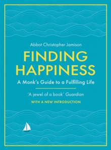 Finding Happiness: A monk’s guide to life from the host of hit BBC series, The Monastery