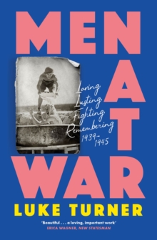 Image for Men at war  : loving, lusting, fighting, remembering 1939-1945