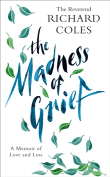 Image for The madness of grief  : a memoir of love and loss