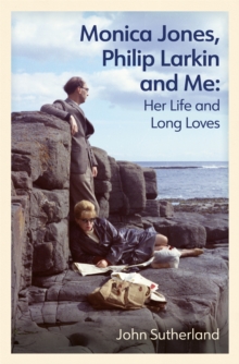 Monica Jones, Philip Larkin and Me: Her Life and Long Loves