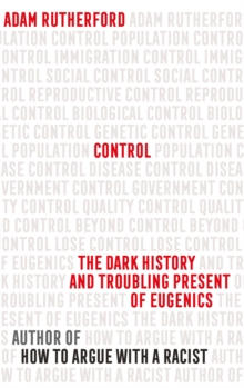 Image for Control  : the dark history and troubling present of eugenics