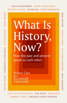 Image for What is history, now?  : how the past and present speak to each other