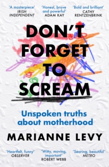 Don’t Forget to Scream: Unspoken Truths About Motherhood