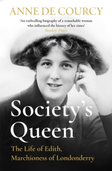 Society’s Queen: The Life of Edith, Marchioness of Londonderry