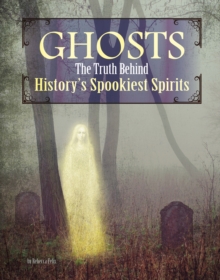 Image for Ghosts  : the truth behind history's spookiest spirits