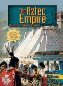 Image for The Aztec empire  : an interactive history adventure