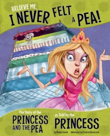 Image for Believe me, I never felt a pea!  : the story of the Princess and the Pea as told by the princess