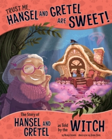 Image for Trust me, Hansel and Gretel are sweet!  : the story of Hansel and Gretel as told by the witch