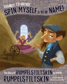 Image for Frankly, I'd rather spin myself a new name!  : the story of Rumpelstiltskin as told by Rumpelstiltskin