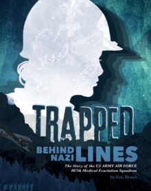 Image for Trapped behind Nazi lines  : the story of the US Army Air Force 807th Medical Evacuation Squadron