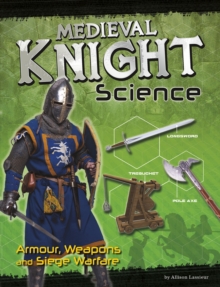 Image for Medieval knight science  : armour, weapons and siege warfare