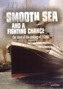 Image for Smooth sea and a fighting chance  : the story of the sinking of Titanic