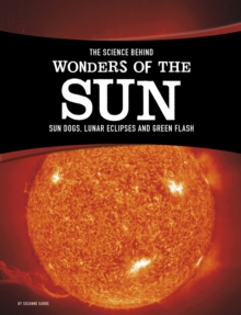 Image for The science behind wonders of the sun  : sun dogs, lunar eclipses and green flash