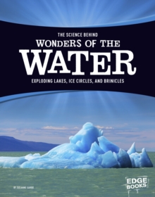 Image for Science Behind Wonders Of The Water : Exploding Lakes, Ice Circles, And Brinicles