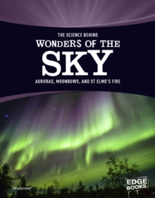Image for Science Behind Wonders Of The Sky : Aurora Borealis, Moonbows, And St. Elmo's Fire