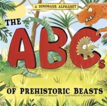 Image for A dinosaur alphabet  : the ABCs of prehistoric beasts!