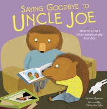Image for Saying goodbye to Uncle Joe  : what to expect when someone you love dies