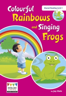 Image for Colourful Rainbows and Singing Frogs : Shared Reading Level 1