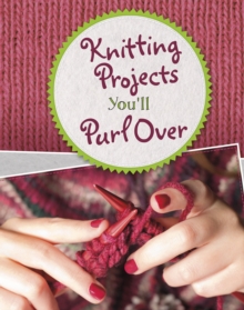 Image for Knitting Projects You'll Purl Over