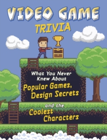 Image for Video game trivia  : what you never knew about popular games, design secrets and the coolest characters
