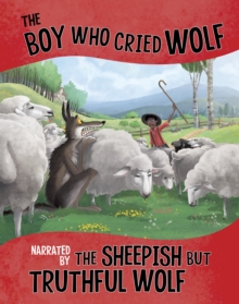 Image for The Boy Who Cried Wolf, Narrated by the Sheepish But Truthful Wolf