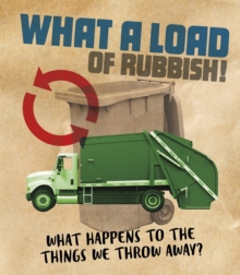 Image for What a load of rubbish!  : what happens to the things we throw away?