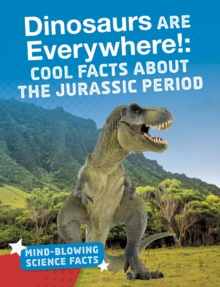 Image for Dinosaurs are everywhere!  : cool facts about the Jurassic period