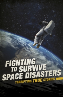 Image for Fighting to Survive Space Disasters: Terrifying True Stories