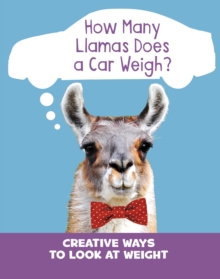Image for How Many Llamas Does a Car Weigh?: Creative Ways to Look at Weight