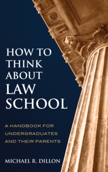 Image for How to think about law school: a handbook for undergraduates and their parents