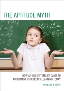 Image for The Aptitude Myth: How an Ancient Belief Came to Undermine Children's Learning Today