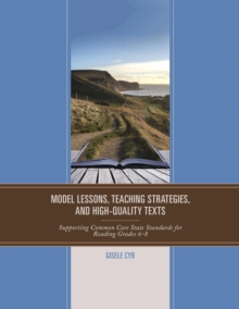 Image for Model lessons, teaching strategies, and high quality texts: supporting common core state standards for reading grades 6-8