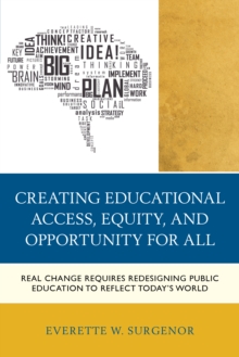 Image for Creating educational access, equity, and opportunity for all  : real change requires redesigning public education to reflect today's world