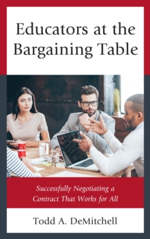 Image for Educators at the bargaining table: successfully negotiating a contract that works for all