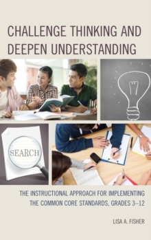 Image for Challenge thinking and deepen understanding: the instructional approach for implementing the common core standards, grades 3-12