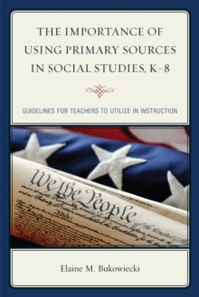 Image for The importance of using primary sources in social studies, K-8.: (Guidelines for teachers to utilize in instruction)