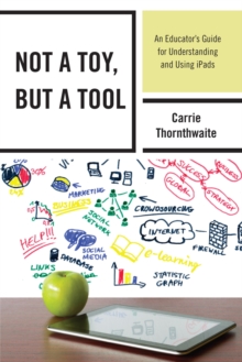 Not a Toy, but a Tool: An Educator’s Guide for Understanding and Using iPads