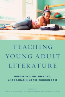 Image for Teaching young adult literature  : integrating, implementing, and re-imagining the common core