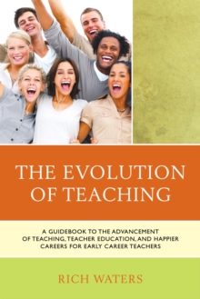 Image for The evolution of teaching: a guidebook to the advancement of teaching, teacher education, and happier careers for early career teachers