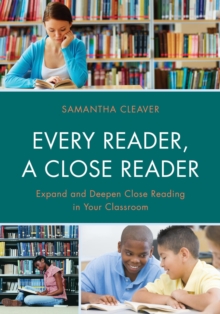 Image for Every Reader a Close Reader: Expand and Deepen Close Reading in Your Classroom