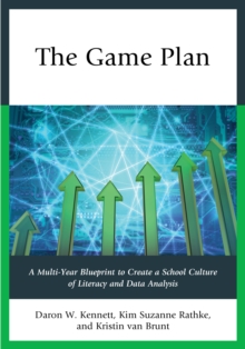 The Game Plan: A Multi-Year Blueprint to Create a School Culture of Literacy and Data Analysis