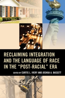 Image for Reclaiming integration and the language of race in the "post-racial" era