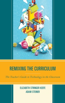 Image for Remixing the curriculum: the teacher's guide to technology in the classroom