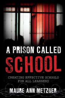 Image for A prison called school  : creating effective schools for all learners
