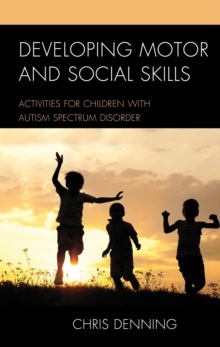 Image for Developing Motor and Social Skills: Activities for Children with Autism Spectrum Disorder