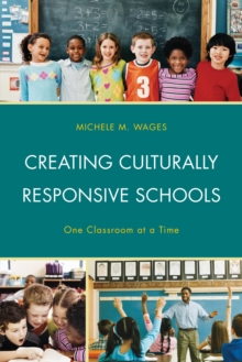 Image for Creating culturally responsive schools: one classroom at a time