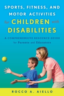 Image for Sports, fitness, and motor activities for children with disabilities: a comprehensive resource guide for parents and educators