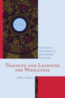 Image for Teaching and learning for wholeness: the role of archetypes in educational processes