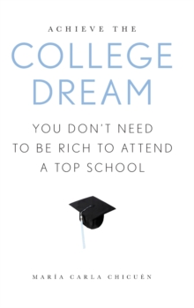 Image for Achieve the College Dream : You Don't Need to Be Rich to Attend a Top School