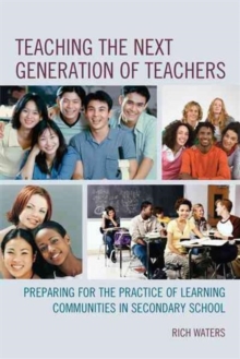 Image for Teaching the next generation of teachers : preparing for the practice of learning communities in secondary school